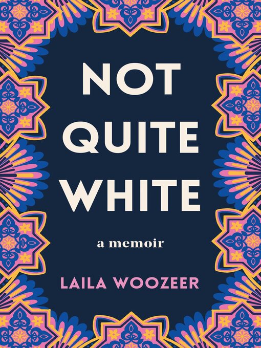 Title details for Not Quite White by Laila Woozeer - Available